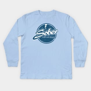 Sober Is For Non-Divers (distressed) Kids Long Sleeve T-Shirt
